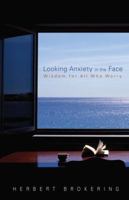 Looking Anxiety in the Face: Wisdom for All Who Worry 0806670592 Book Cover