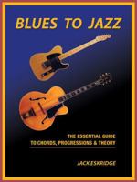 Blues to Jazz: The Essential Guide to Chords, Progression & Theory 0984963642 Book Cover