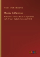 Monsieur de Chalumeaux: Melodramma comico in due atti da rappresentarsi nell'I. R. Teatro alla Scala il carnevale 1838-38 (Italian Edition) 3388029962 Book Cover