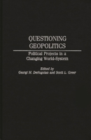 Questioning Geopolitics: Political Projects in a Changing World-System (Contributions in Economics and Economic History) 0275966569 Book Cover