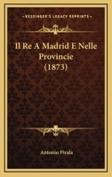 Il Re A Madrid E Nelle Provincie (1873) 1161206612 Book Cover