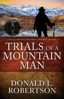 Trials of a Mountain Man: Logan Mountain Man Western Series - Book 2 B08P29DD8L Book Cover