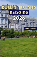 DUBLIN, IERLAND REISGIDS 2026: Ontdek historische kastelen, literaire pubs, live Ierse muziek, culturele bezienswaardigheden, schilderachtige ... en individuele reizigers. (Dutch Edition) B0GXPFQW8D Book Cover