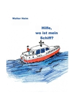 Hilfe, wo ist mein Schiff?: Freud und Leid eines Skippers und Vercharterers (German Edition) 3757878299 Book Cover