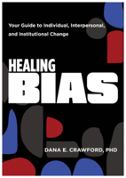 Healing Bias: Your Guide to Individual, Interpersonal, and Institutional Change 1324053143 Book Cover