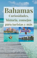 Bahamas, curiosidades, historia, consejos para turistas y más. B0C1R6X2NQ Book Cover