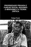 PROPRIEDADE PRIVADA E FUNÇÃO SOCIAL SEGUNDO O MARXISMO E A TEORIA CRÍTICA 0359432654 Book Cover