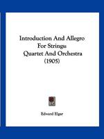 Introduction and Allegro for Strings: Quartet and Orchestra (1905) 1161212329 Book Cover