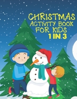 Christmas Activity Book For Kids 1 In 3: A Fun Kid Workbook Game For Learning, Coloring, Dot To Dot, Mazes, Word Search and Crossword 1677336315 Book Cover