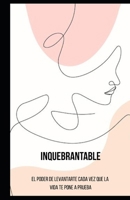 INQUEBRANTABLE: El poder de levantarte cada vez que la vida te pone a prueba (Spanish Edition) B0GQ9QGB8M Book Cover