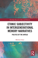 Ethnic Subjectivity in Intergenerational Memory Narratives: Politics of the Untold 1032086394 Book Cover