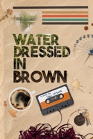 Water Dressed in Brown B0FHCTC9MH Book Cover