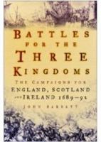 Battle for the Three Kingdoms - the Campaigns for England Scotland and Ireland 1689 - 92 0750943580 Book Cover
