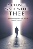 A Closer Walk with Thee: A Comprehensive Monthly Guide from a Biblical Perspective 1685701663 Book Cover