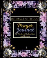 Intimacy With God Prayer Journal: 52-Weeks of Reflection and Prayer B0DTFF1JF4 Book Cover