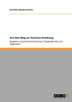 Auf dem Weg zur Positiven Erziehung: Negative und positive Erziehung in Vergangenheit und Gegenwart 3640769899 Book Cover