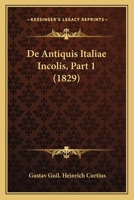 De Antiquis Italiae Incolis, Part 1 (1829) 1160382980 Book Cover