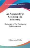 An Argument For Cleansing The Sanctuary: Delivered In The Presbytery Of Philadelphia 1163259888 Book Cover