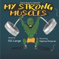My Strong Muscles: A Book about Growing Big and Strong for Kids 1549584316 Book Cover