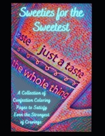 Sweeties for the Sweetest: A Collection of Confection Coloring Pages to Satisfy Even the Strongest of Cravings B09TJ9C7QQ Book Cover