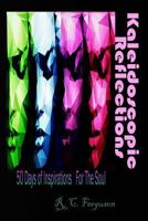 Kaleidoscopic Reflections: 50 Days of Inspirations for the Soul 1535562021 Book Cover