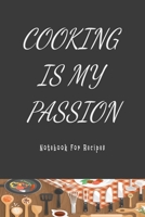 Cooking is my Passion Notebook for Recipes: Recipe Journal Book to Write In Favorite Recipes and Notes. Great as Cookbook Gift for Baking and for your Special Recipes and Notes. 1653850035 Book Cover