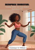 Menopause Momentum: Turning Midlife Into Your Boldest Masterpiece Yet B0FF9WDDCJ Book Cover