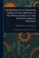 Northern Nut Growers Association, Report of the Proceedings at the Fourth Annual Meeting 1023038102 Book Cover