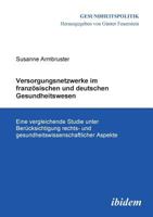 Versorgungsnetzwerke im französischen und deutschen Gesundheitswesen: Eine vergleichende Studie unter Berücksichtigung rechts- und ... Aspekte (Gesundheitspolitik) 3898214281 Book Cover