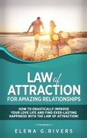 Law of Attraction for Amazing Relationships: How to Drastically Improve Your Love Life and Find Ever-Lasting Happiness with the Law of Attraction! 1973987708 Book Cover