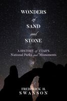 Wonders of Sand and Stone: A History of Utah's National Parks and Monuments 1607817667 Book Cover