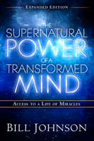 The Supernatural Power of a Transformed Mind: Access to a Life of Miracles 0768404207 Book Cover