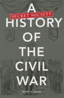 A Secret Society History of the Civil War 0252080505 Book Cover