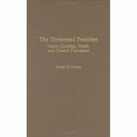 The Tormented President: Calvin Coolidge, Death, and Clinical Depression (Contributions in American History) 0275979318 Book Cover