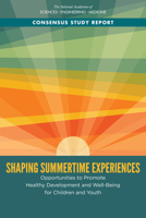 Shaping Summertime Experiences: Opportunities to Promote Healthy Development and Well-Being for Children and Youth 0309496578 Book Cover