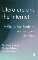 Literature and the Internet: A Guide for Students, Teachers, and Scholars 1138440108 Book Cover