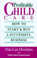 Profitable Child Care: How to Start and Run a Successful Business 0816022364 Book Cover