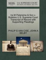 Ira M Petersime & Son v. Robbins U.S. Supreme Court Transcript of Record with Supporting Pleadings 1270278789 Book Cover