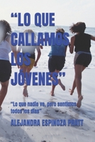 “LO QUE CALLAMOS LOS JÓVENES”: “Lo que nadie ve, pero sentimos todos los días” (Spanish Edition) B0FJM7D5NX Book Cover