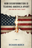 How Disinformation Is Tearing America Apart: And How We Take It Back B0H49KWZP3 Book Cover