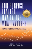 For Purpose Leaders Navigating What Matters: Which Path Will You Choose? 1764221605 Book Cover