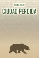 Hiking Diary Ciudad Perdida: Hiking Diary: Ciudad Perdida. A logbook with ready-made pages and plenty of space for your travel memories. For a present, notebook or as a parting gift for men and women 1691403083 Book Cover