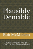 Plausibly Deniable: A Mike Gallagher, MGySgt USMC/CID Retired Mystery Novel B08HTDW1X3 Book Cover