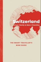 Switzerland: The Smart Traveller's Wine Guide 1917084692 Book Cover