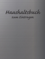 Haushaltsbuch zum Eintragen: �bersichtlicher Haushaltsplaner f�r Paare, WGs & Singles im A4 Fomat zum Eintragen Ausgaben. Geld Sparen durch einfache �bersicht aller Ausgaben. Design Aluminium 1671817230 Book Cover