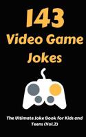 143 Video Game Jokes: The Ultimate Joke Book for Kids and Teens (Vol.2) 1792753063 Book Cover