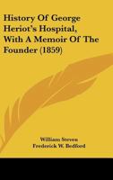 History of George Heriot's Hospital: With a Memoir of the Founder: Together With an Account of the Heriot Foundation Schools 116467241X Book Cover