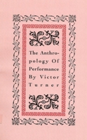 The Anthropology of Performance (PAJ Books) 1555540015 Book Cover