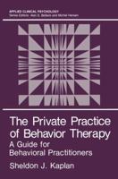 The Private Practice of Behavior Therapy: A Guide for Behavioral Practitioners 146845076X Book Cover