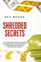 SHREDDED SECRETS: 7 CUTTING EDGE NUTRITION SECRETS YOU NEED EVEN IF YOU ARE OVER 50 - THE BODYBUILDING DIET PLAN FOR MEN AND WOMEN B086PRKM5R Book Cover